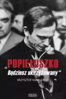 "Popiełuszko. Będziesz Ukrzyżowany"