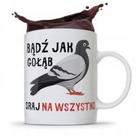 Kubek Prezent Śmieszny Zabawny Bądź Jak Gołąb Z Nadrukiem Ze Zdjęciem