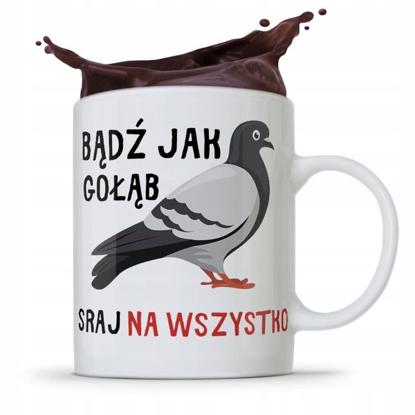 Kubek Prezent Śmieszny Zabawny Bądź Jak Gołąb Z Nadrukiem Ze Zdjęciem zdjęcie 1