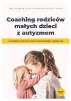 Coaching rodziców małych dzieci z autyzmem Jak wspierać rozwój więzi komun…