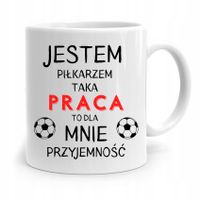 Kubek Piłkarza Zawodnika Taka Praca To Przyjemność Z Nadrukiem Ze Zdjęciem