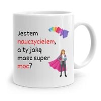 Kubek Na Dzień Nauczyciela A Ty Jaką Masz Supermoc Z Nadrukiem Ze Zdjęciem