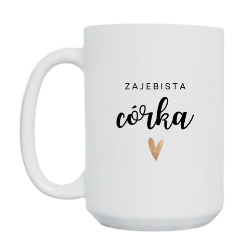 KUBEK "ZAJEBISTA CÓRKA" Wzór - Duży 450 ml na Arena.pl