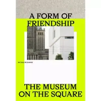 A Form of Friendship. The Museum on the Square