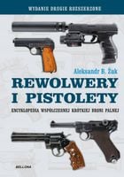 Pistolety i rewolwery. Encyklopedia współczesnej krótkiej broni palnej (wy…
