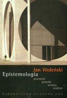 EPISTEMOLOGIA, POZNANIE, PRAWDA, WIEDZA, REALIZM JAN WOLEŃSKI