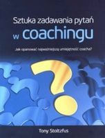 Sztuka zadawania pytań w Coachingu. Tony Stoltzfus