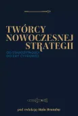 Twórcy Nowoczesnej Strategii. Od Starożytności Do Ery Cyfrowej