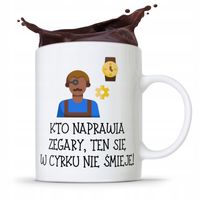 Kubek Prezent Dla Zegarmistrza W Cyrku Nie Śmieje Z Nadrukiem Ze Zdjęciem