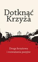 Dotknąć Krzyża (Droga Krzyżowa I Rozważania Pasyjne)