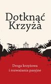 Dotknąć Krzyża (Droga Krzyżowa I Rozważania Pasyjne)
