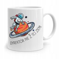 Dla Dyrektora Kubek Dyrektor Nie Z Tej Ziemi Z Nadrukiem Ze Zdjęciem