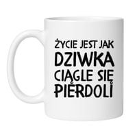 KUBEK "ŻYCIE JEST JAK DZIWKA CIĄGLE SIĘ PIERDOLI"