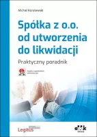 Spółka z o.o. od utworzenia do likwidacji. Praktyczny poradnik