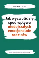 Jak Wyzwolić Się Spod Wpływu Niedojrzałych Emocjonalnie Rodziców