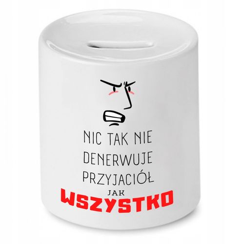 Skarbonka Dla Przyjaciela Nic Tak Nie Denerwuje Z Nadrukiem Ze Zdjęciem na Arena.pl