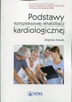 Podstawy kompleksowej rehabilitacji kardiologicznej Zbigniew Nowak