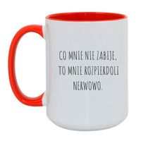 KUBEK "CO MNIE NIE ZABIJE, TO MNIE ROZPIERDOLI NERWOWO" Wzór - Duży Biało-Czerwony 450 ml