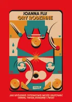 Gry Rodzinne. Jak Myślenie Systemowe Może Uratować Ciebie, Twoją Rodzinę