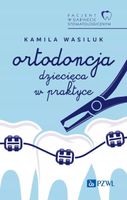 Pacjent w Gabinecie Stomatologicznym. Ortodoncja dziecięca w praktyce -