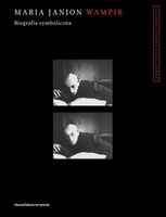 Wampir. Biografia symboliczna Maria Janion