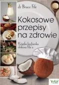 Kokosowe przepisy na zdrowie. Książka kucharska doktora Fife'a