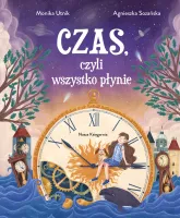 Ilustrowana książka edukacyjna dla dzieci - Czas, czyli wszystko płynie