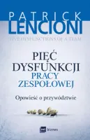 Pięć Dysfunkcji Pracy Zespołowej. Opowieści O Przywództwie