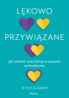 Lękowo Przywiązane. Jak Zmienić Swój Styl Przywiązania Na Bezpieczny