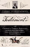 Testament, Czyli Opowieść O Tadeuszu Kościuszce Słowami Jego Ordynansa