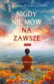 Nigdy nie mów na zawsze Tom 2 - powieść obyczajowa Danuty Noszczyńskiej