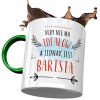 Kubek Zielony Dla Baristy Niby Nie Ma Ideałów Z Nadrukiem Ze Zdjęciem