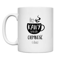 KUBEK "BEZ KAWY BYŁABY TYLKO CIEMNOŚĆ (I CHAOS)" Wzór - Klasyczny 330 ml