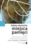 Polsko-niemieckie miejsca pamięci. Tom 1. Wspólne/Oddzielne Hans Henning H…