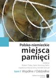 Polsko-niemieckie miejsca pamięci. Tom 1. Wspólne/Oddzielne Hans Henning H…