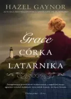 Grace, córka latarnika Wzruszająca romantyczna opowieść o odwadze i miłości