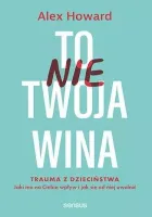 To nie Twoja wina. Trauma z dzieciństwa