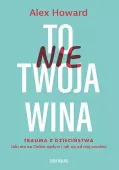 To nie Twoja wina. Trauma z dzieciństwa