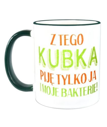 Kubek Z TEGO KUBKA PIJĘ JA I MOJE BAKTERIE Prezent, do domu i biura na Arena.pl
