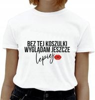 Koszulka z napisem BEZ TEJ KOSZULKI hit
