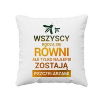 Wszyscy rodzą się równi - pszczelarz - poduszka z nadrukiem