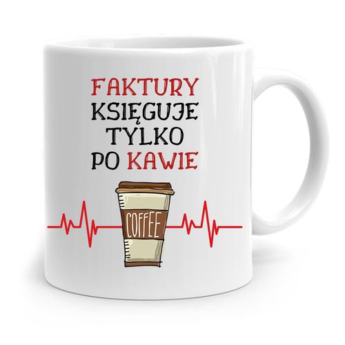 Kubek Księgowej Księgowego Księguje Tylko Po Kawie Z Nadrukiem Ze Zdjęciem na Arena.pl