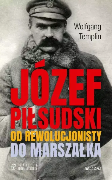 Józef Piłsudski. Od rewolucjonisty do marszałka zdjęcie 1