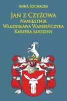 Jan z Czyżowa. Namiestnik Władysława Warneńczyka. Kariera rodziny