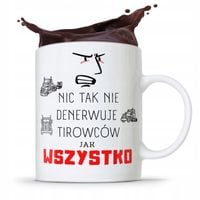 Dla Tirowca Kierowcy Kubek Wszystko Denerwuje Z Nadrukiem Ze Zdjęciem