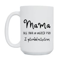 KUBEK "MAMA, ALE TAKA W WERSJI PRO - Z PIERDOLNIĘCIEM" Wzór - Duży 450 ml