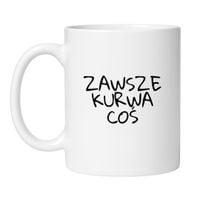 ZAWSZE KURWA COŚ