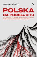 Polska na podsłuchu. Jak Pegasus, najpotężniejszy szpieg w historii, zmienił się w narzędzie brudnej polityki