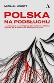 Polska na podsłuchu. Jak Pegasus, najpotężniejszy szpieg w historii, zmienił się w narzędzie brudnej polityki