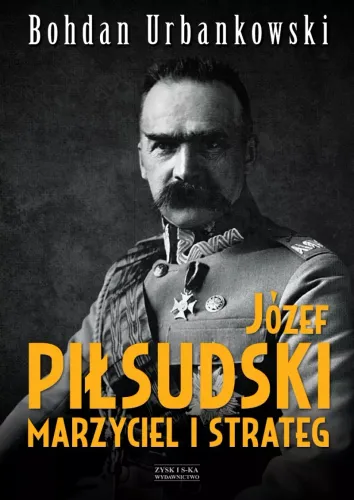 Józef Piłsudski. Marzyciel I Strateg na Arena.pl